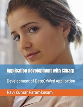 Application Development with CSharp: Development of DateOrWed Application (Train with Ravi - Software Development)