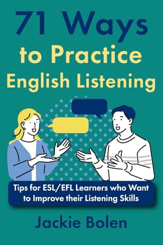 71 Ways to Practice English Listening: Tips for ESL/EFL Learners (Improve your English in a Fun Way!)