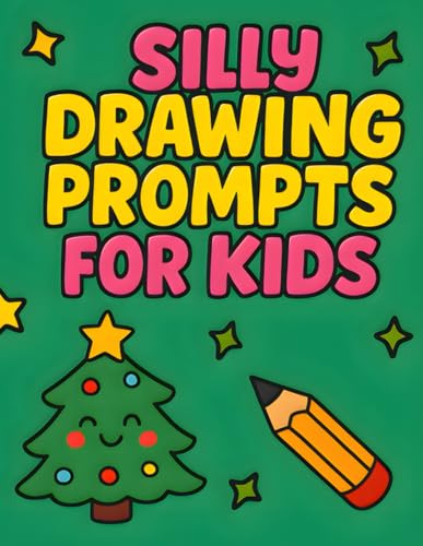 Silly Drawing Prompts for Kids: Christmas Cheer and Holiday-Themed Fun Drawing Ideas for Ages 6-12