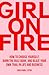 Girl On Fire: How to Choose Yourself, Burn the Rule Book, and Blaze Your Own Trail in Life and Business