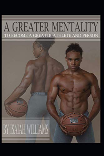 A Greater Mentality: to become a greater person, and athlete