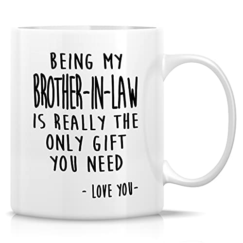 Retreez Funny Mug - Being My Brother-In-Law is Really The Only Gift You Need Love You 11...