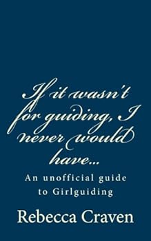 Paperback If it wasn't for guiding, I never would have...: An unofficial guide to Girlguiding Book