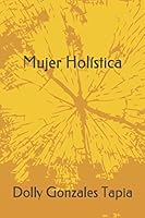 Mujer Holistica: Una historia de superación personal B08KSKPB2J Book Cover