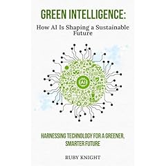 Green Intelligence: How AI is Shaping a Sustainable Future Audiobook By Ruby Knight cover art
