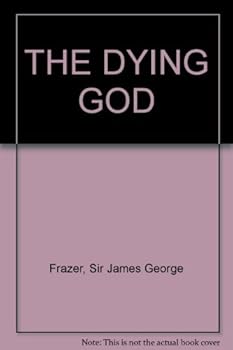 The Golden Bough: A Study in Magic and Religion, Part 3: The Dying God