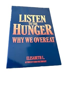 Paperback Listen to the Hunger: Why We Overeat Book