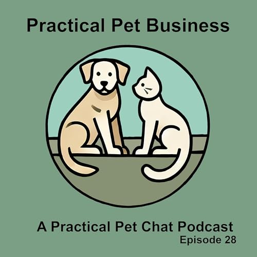 Page de couverture de Practical Pet Business - Episode 28 - Loyalty programs for pet businesses pet parents and much more