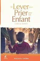 Se lever pour prier pour son enfant: Livre de prières 1092483225 Book Cover