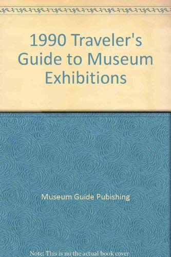 1990 Traveler's Guide to Museum Exhibitions: ed Susan Rappaport ...