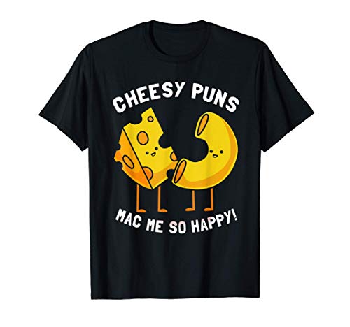 Cheesy Puns Mac Me So Happy Mac N Cheese T-Shirt