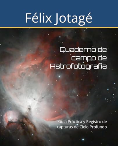 Cuaderno de campo de Astrofotografía: Guía Práctica y Registro de capturas de Cielo Profundo