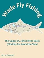 Wade Fly Fishing The Upper St. Johns River Basin (Florida) for American Shad 2924439019 Book Cover