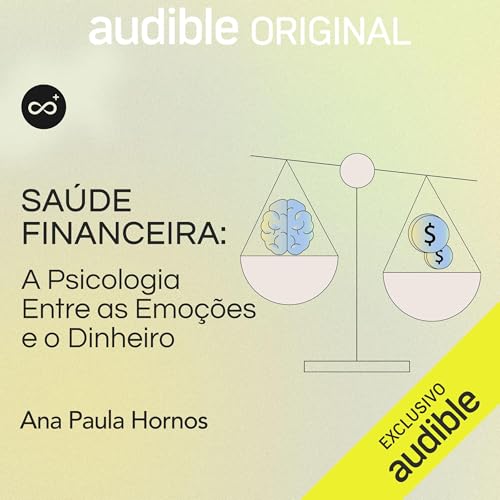 Sa&uacute;de financeira: a psicologia entre as emo&ccedil;&otilde;es e o dinheiro Audiobook By Casa do Saber cover art