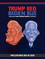 Trump Red Biden Blue (Illustrated): Why Joe Wins Big in 2020 B08DDHKWBF Book Cover
