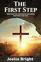The First Step: Meeting the God who has been waiting for you B0F4DXYK25 Book Cover