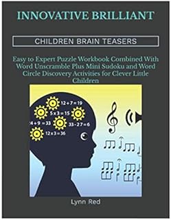 Innovative Brilliant Children Brain Teasers: Easy to Expert Puzzle Workbook Combined With Word Unscramble Plus Mini Sudoku...