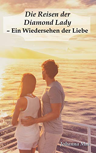 Die Reisen der Diamond Lady - Ein Wiedersehen der Liebe (German Edition) - Mai, Johanna