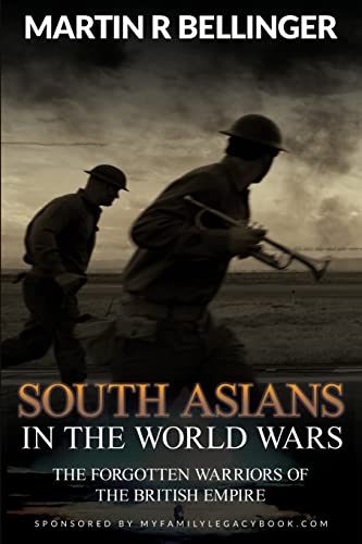 South Asians in the World Wars: The Forgotten Warriors of the British Empire