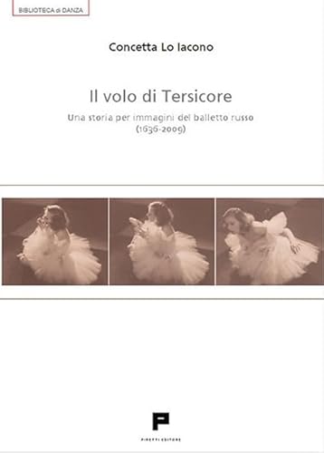Il volo di Tersicore. Una storia per immagini del balletto russo (1636-2009)
