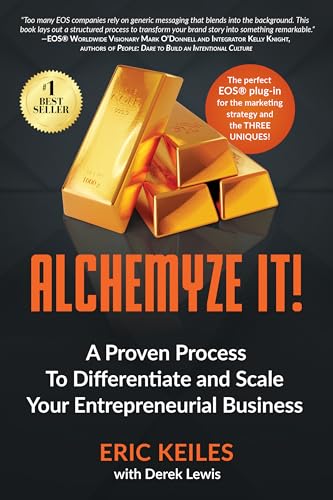 Alchemyze It!: A Proven Process To Differentiate and Scale Your Entrepreneurial Business