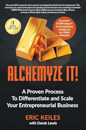 Alchemyze It!: A Proven Process To Differentiate and Scale Your Entrepreneurial Business