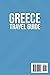 Greece Travel Guide: Greece Unveiled | A Comprehensive Guide to Ancient Landmarks, Idyllic Islands, and Authentic Culture. Plan Your Perfect Adventure with Expert Tips and Hidden Gems