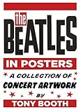 The Beatles in Posters: A Collection of Concert Artwork by Tony Booth