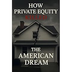 How Private Equity Killed the American Dream Audiolibro Por Southerland Publishing arte de portada