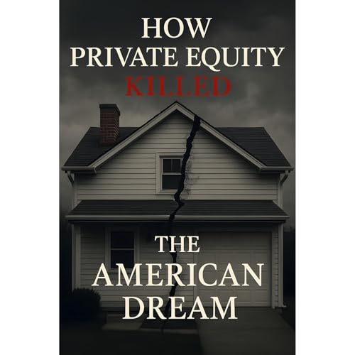 How Private Equity Killed the American Dream Audiolibro Por Southerland Publishing arte de portada