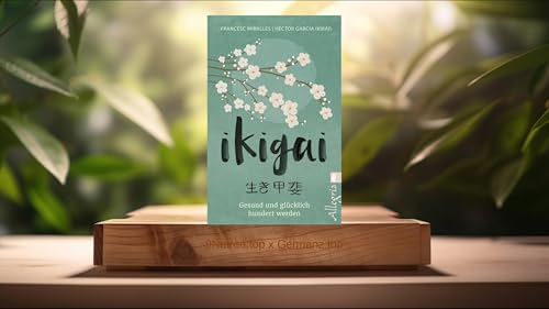 [Rezensiert] Ikigai (Francesc Miralles) Zusammengefasst.