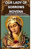  OUR LADY OF SORROWS NOVENA: A 9-Day Devotion of Compassion, Consolation, and Hope in Mary’s Suffering,Walking with her Through Her Seven Sorrows