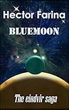 Bluemoon: a LGBTQ+, post-apocalyptic, dystopian, cosmic horror, psychological thriller in space (The Eindvir Saga Book 1) (English Edition)