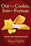 Out Of The Cookie Into The Fortune: Finding Your Treasure Within