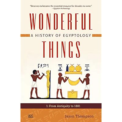 Wonderful Things: A History of Egyptology, Volume 1