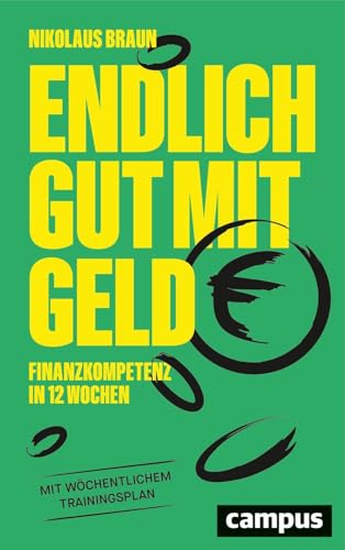 Endlich gut mit Geld: Finanzkompetenz in 12 Wochen Endlich gut mit Geld: Finanzkompetenz in 12 Wochen