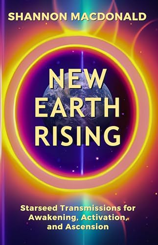 New Earth Rising: Starseed Transmissions for Awakening, Activation, and Ascension