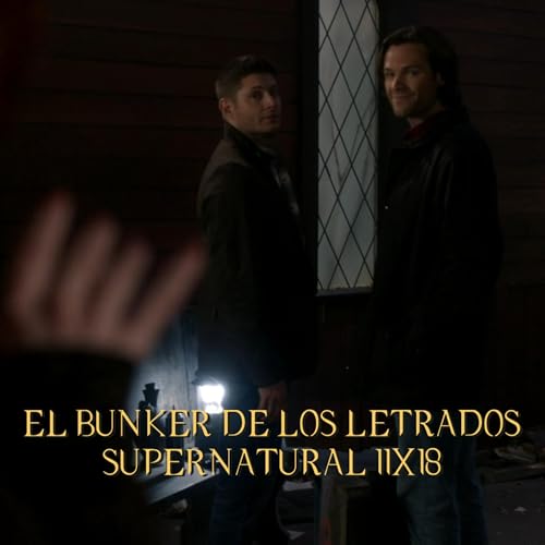 "Hell's Angel" Supernatural 11x18/ El B&uacute;nker De Los Letrados #246