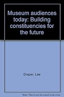 Museum audiences today: Building constituencies for the future B000719APS Book Cover