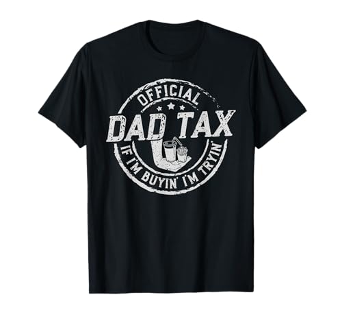 Dad Tax If I'm Buyin' I'm Tryin' Funny Fathers Day Fast Food T-Shirt