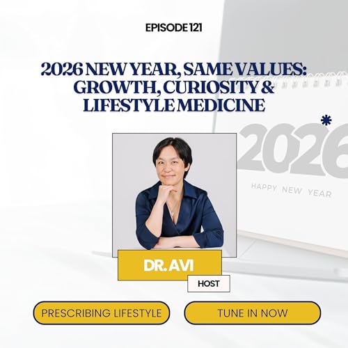Episode 121. 2026 New Year, Same Values: Growth, Curiosity & Lifestyle Medicine