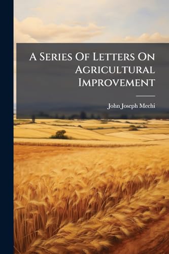 A Series Of Letters On Agricultural Improvement: With An Appendix