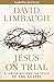 Jesus on Trial: A Lawyer Affirms the Truth of the Gospel