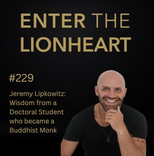 #229 &ndash; Jeremy Lipkowitz: Wisdom from a Doctoral Student who became a Buddhist Monk