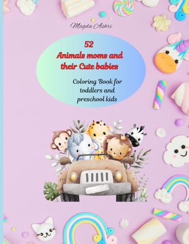 52 Animals moms and their Cute babies Big & Large: Coloring Book for toddlers and preschool kids (Coloring books for kids)