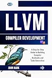 LLVM Compiler Development: A Step-by-Step Guide to Building Compiler Backends and Code Generation (English Edition)