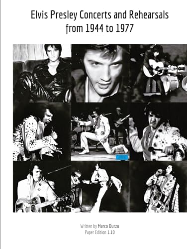 Elvis Presley Concerts and Rehearsals from 1944 to 1977 -  Independently published