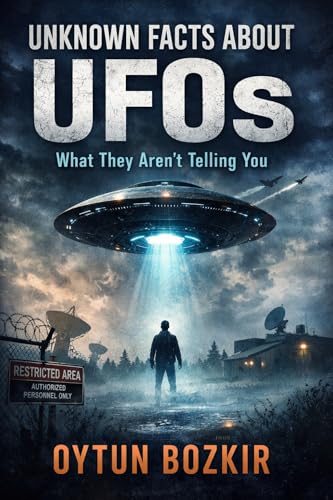 Unknown Facts About UFOs: What They Aren't Telling You (Unknown Facts About the Unexplained Book 2) (English Edition)