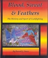 Blood, Sweat & Feathers: The History and Sport of Cockfighting 0779500644 Book Cover