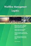 Workflow Management Logistics All-Inclusive Self-Assessment - More than 700 Success Criteria, Instant Visual Insights, Comprehensive Spreadsheet Dashboard, Auto-Prioritized for Quick Results